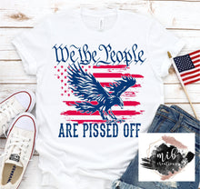 Load image into Gallery viewer, We The People Are Pissed Off