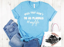 Load image into Gallery viewer, Well That Didn't Go As Planned Shirt