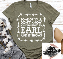 Load image into Gallery viewer, Some Of Y'all Don't Know What Happened To Earl Shirt