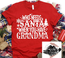 Load image into Gallery viewer, Who Needs Santa When You Have Grandma Shirt