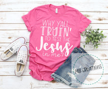 Load image into Gallery viewer, Why Yall Tryin To Test The Jesus In Me Shirt