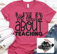 Load image into Gallery viewer, Wild About Teaching shirt