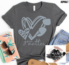 Load image into Gallery viewer, You Matter shirt