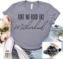 Load image into Gallery viewer, Ain&#39;t No Hood Like Motherhood shirt
