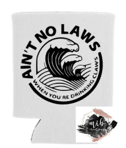 Ain't No Laws Koozie