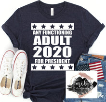 Load image into Gallery viewer, Any Functioning Adult 2020 For President Shirt
