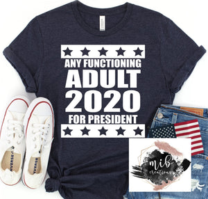 Any Functioning Adult 2020 For President Shirt