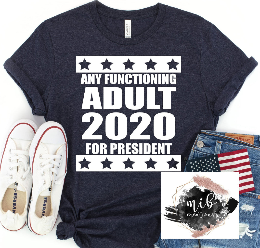 Any Functioning Adult 2020 For President Shirt