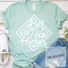 Load image into Gallery viewer, Be A Nice Human Shirt
