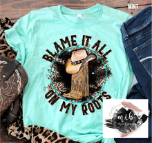 Load image into Gallery viewer, Blame It All On My Roots shirt
