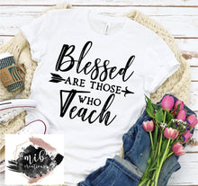 Load image into Gallery viewer, Blessed Are Those Who Teach Shirt
