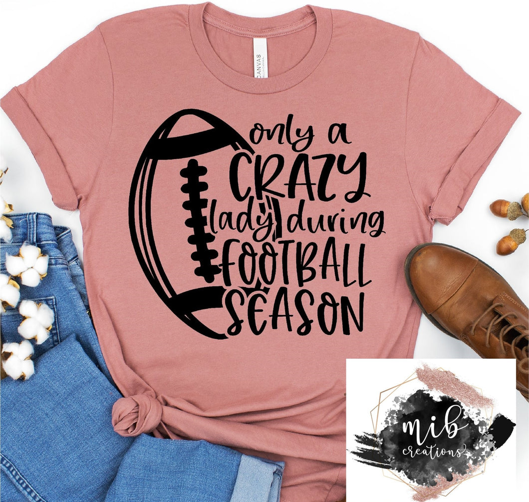 Only A Crazy Lady During Football Season Shirt