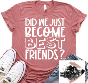 Did We Just Become Best Friends shirt