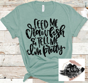 Feed Me Crawfish & Tell Me I'm Pretty shirt