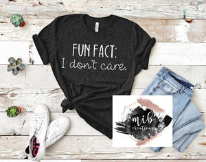 Fun Fact: I Don't Care Shirt