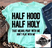 Load image into Gallery viewer, Half Hood Half Holy shirt
