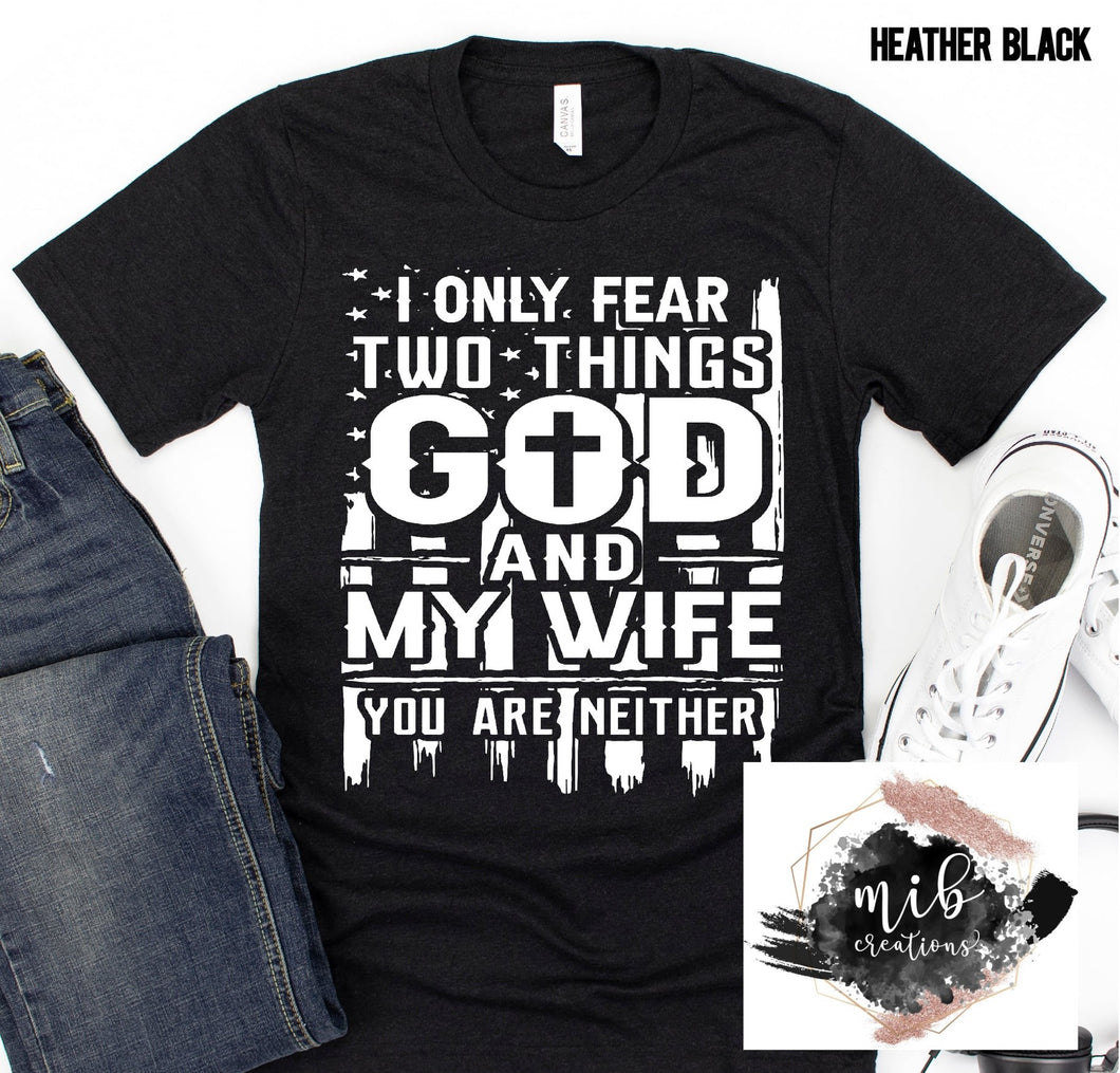 I Only Fear Two Things shirt