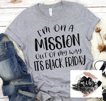 Load image into Gallery viewer, I&#39;m On A Mission Black Friday Shirt

