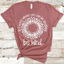 Load image into Gallery viewer, In A World Where You Can Be Anything Be Kind Shirt
