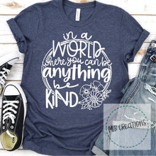 Load image into Gallery viewer, In A World Where You Can Be Anything Be Kind Shirt
