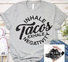 Load image into Gallery viewer, Inhale Tacos Exhale Negativity Shirt

