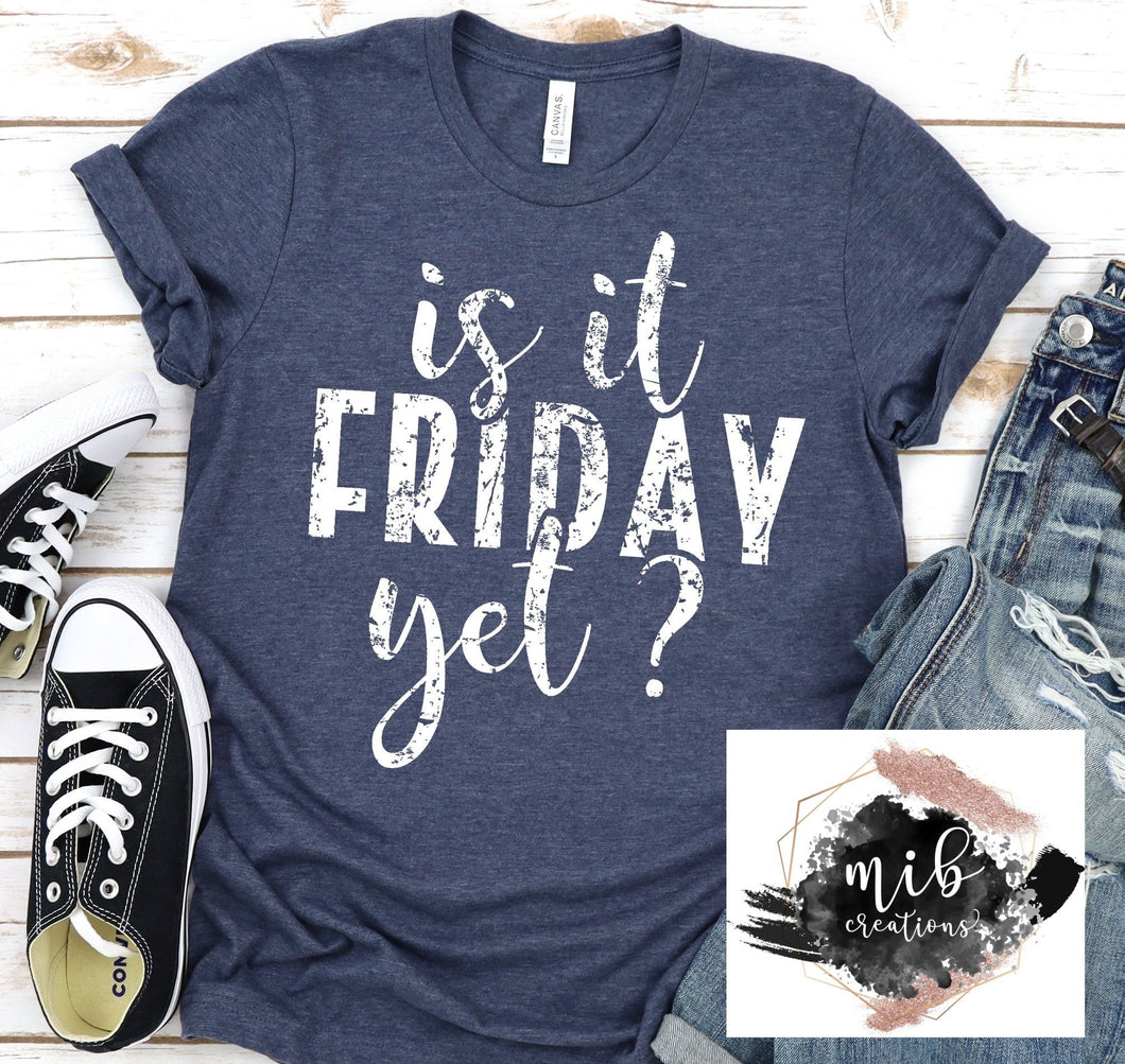 Is It Friday Yet Shirt