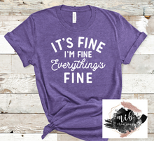 Load image into Gallery viewer, It&#39;s Fine I&#39;m Fine Everything&#39;s Fine Shirt
