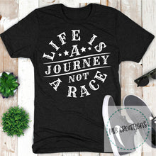Load image into Gallery viewer, Life Is A Journey Not A Race Shirt
