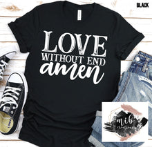 Load image into Gallery viewer, Love Without End Amen shirt
