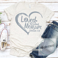 Load image into Gallery viewer, Loved Beyond Measure Shirt
