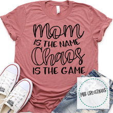 Load image into Gallery viewer, Mom Is The Name Chaos Is The Game Shirt
