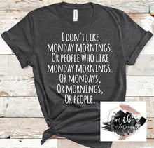 Load image into Gallery viewer, I Don&#39;t Like Monday Mornings Shirt
