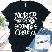 Load image into Gallery viewer, Murder Shows &amp; Comfy Clothes Shirt
