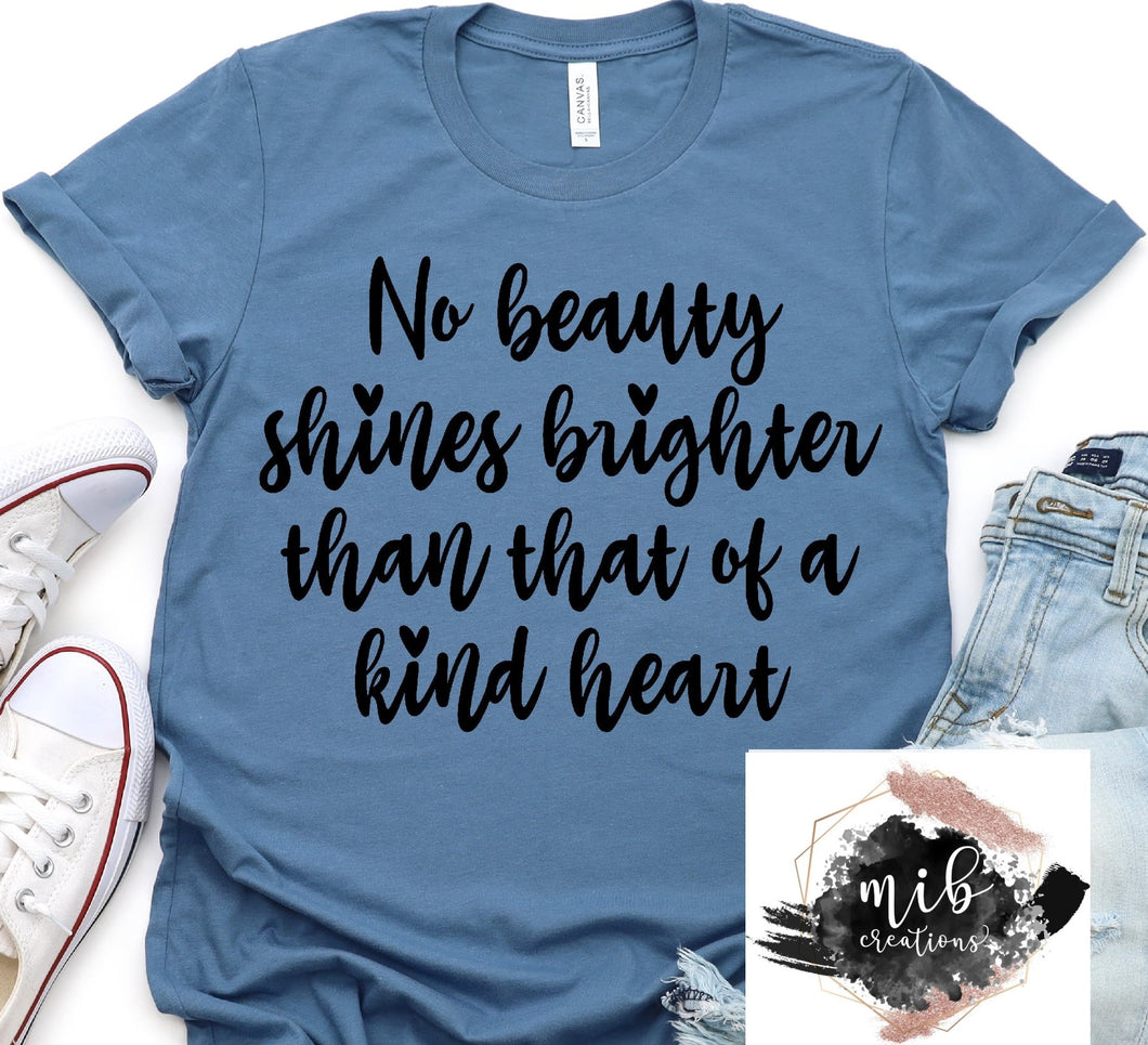 No Beauty Shines Brighter Than That Of A Kind Heart Shirt