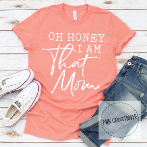 Oh Honey, I Am That Mom Shirt
