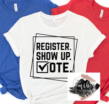 Load image into Gallery viewer, Register Show Up Vote Shirt
