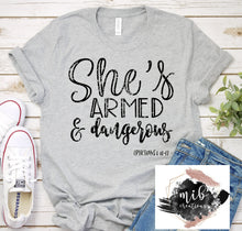 Load image into Gallery viewer, She&#39;s Armed &amp; Dangerous Shirt
