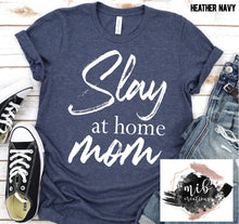 Load image into Gallery viewer, Slay At Home Mom shirt
