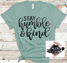 Load image into Gallery viewer, Stay Humble &amp; Kind Shirt
