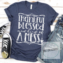 Load image into Gallery viewer, Thankful Blessed And Kind Of A Mess Shirt
