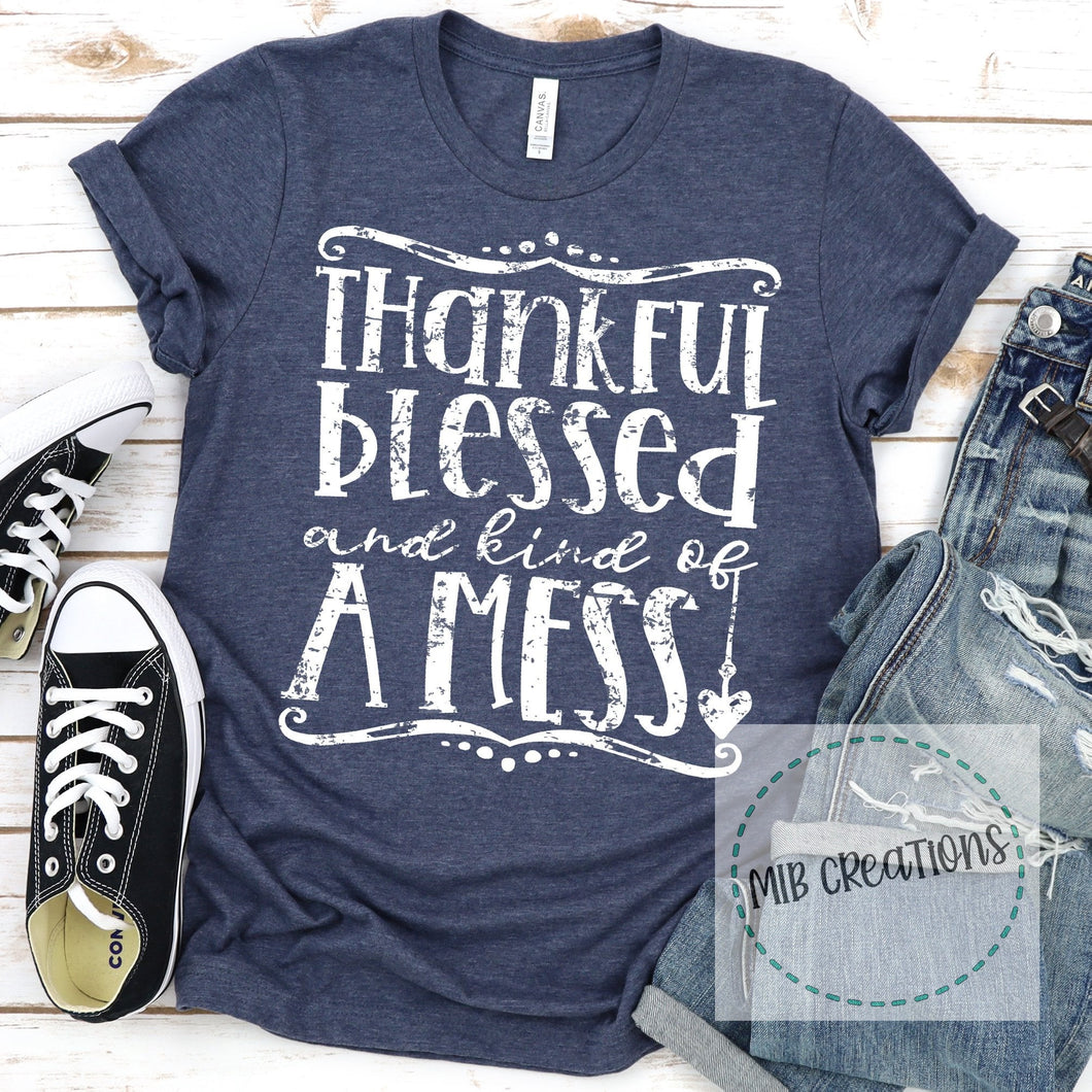 Thankful Blessed And Kind Of A Mess Shirt