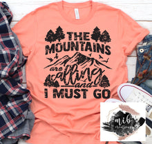 Load image into Gallery viewer, The Mountains Are Calling And I Must Go Shirt
