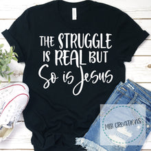 Load image into Gallery viewer, The Struggle Is Real But So Is Jesus Shirt
