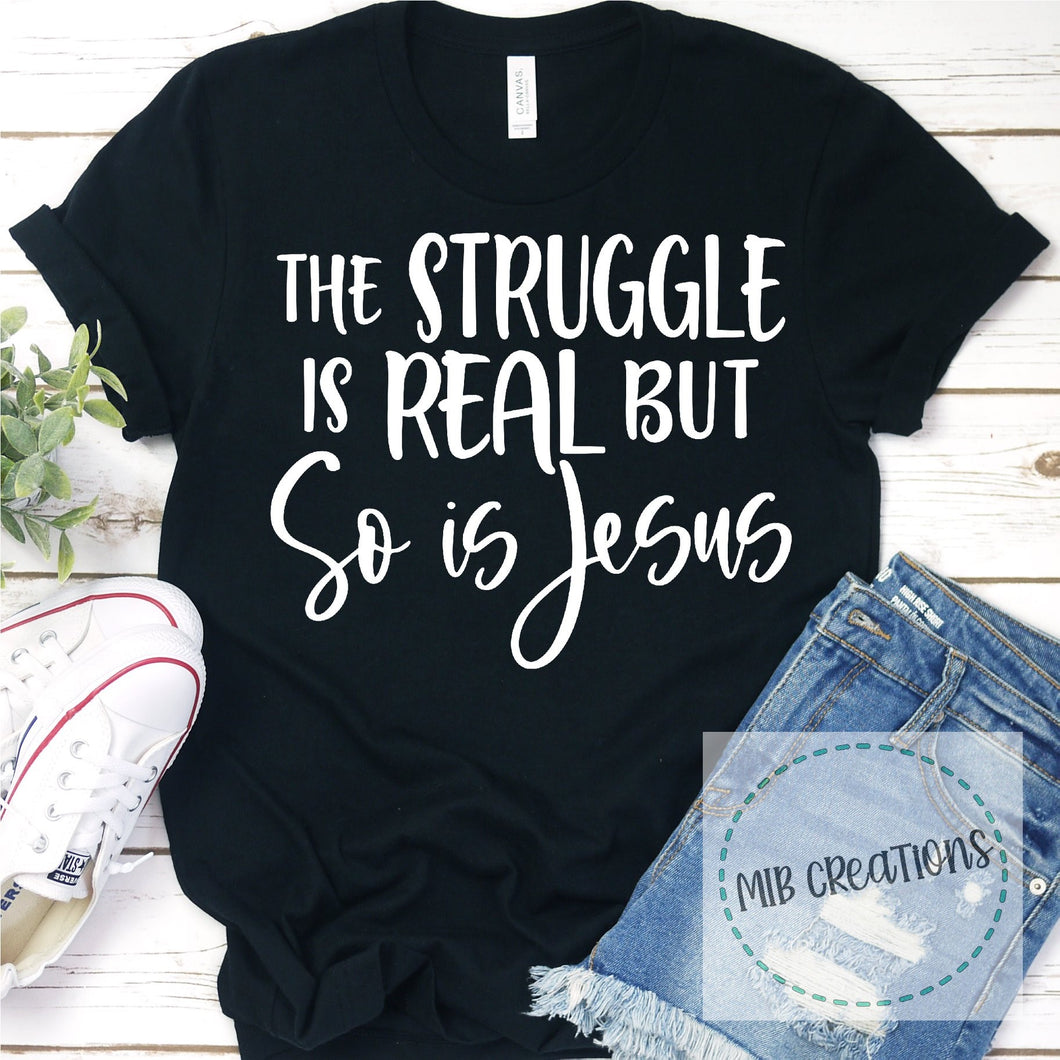 The Struggle Is Real But So Is Jesus Shirt