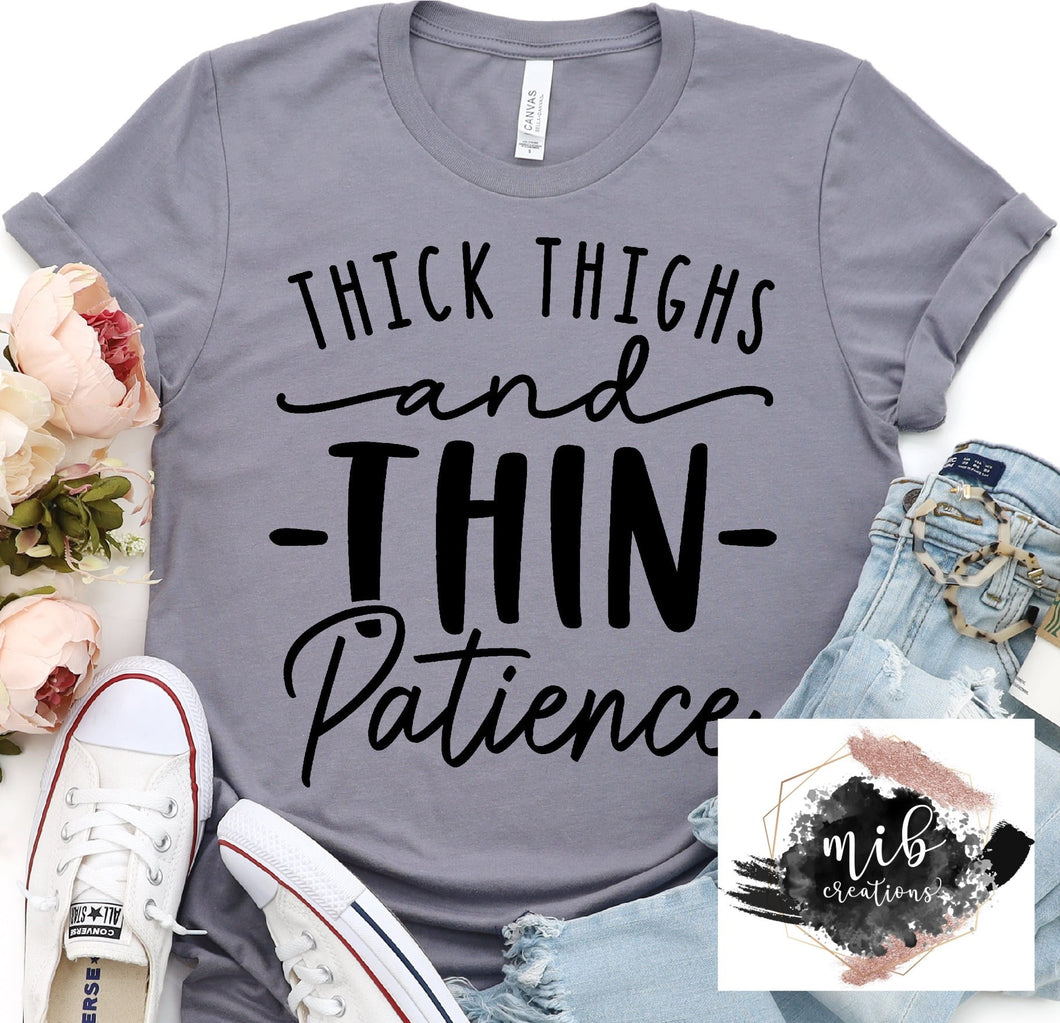Thick Thighs and Thin Patience shirt