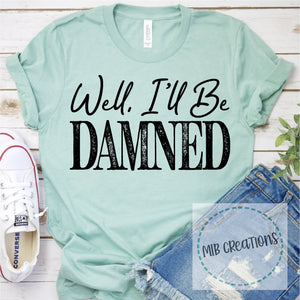 Well, I'll Be Damned Shirt